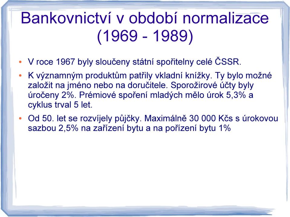 Sporožirové účty byly úročeny 2%. Prémiové spoření mladých mělo úrok 5,3% a cyklus trval 5 let. Od 50.