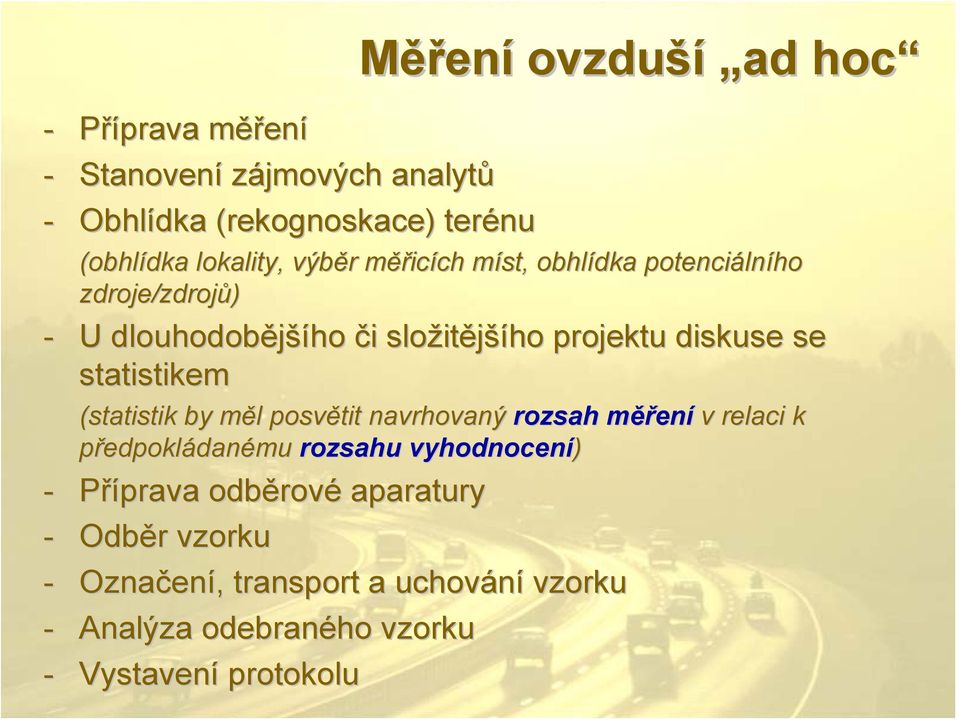 se statistikem (statistik by měl m l posvětit navrhovaný rozsah měřm ěření v relaci k předpokládanému rozsahu vyhodnocení) - Příprava