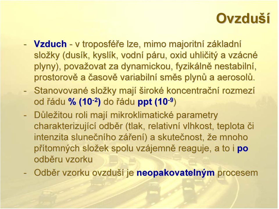 - Stanovované složky mají široké koncentrační rozmezí od řádu % (10-2 ) do řádu ppt (10-9 ) - Důležitou roli mají mikroklimatické parametry charakterizující