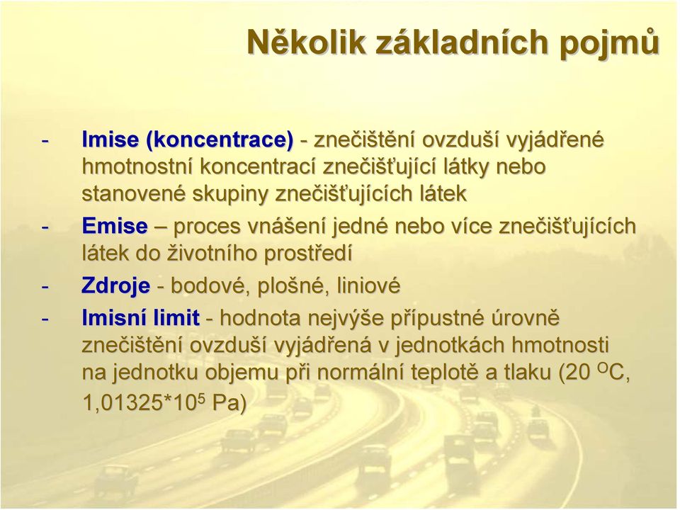 životního prostřed edí - Zdroje - bodové,, plošné,, liniové - Imisní limit - hodnota nejvýše e přípustnp pustné úrovně