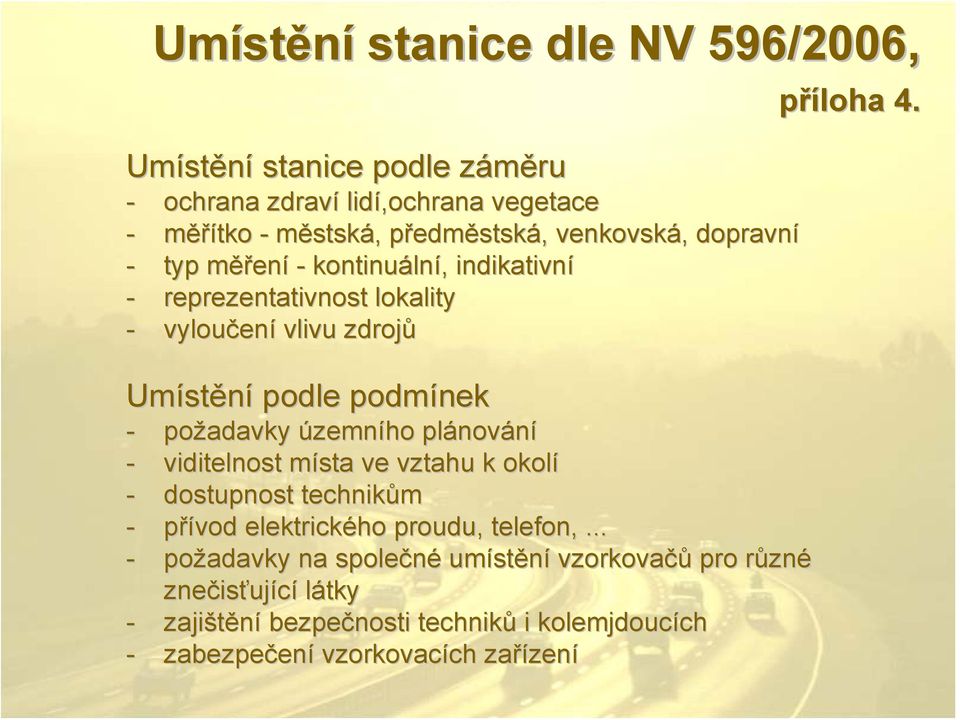 požadavky územního plánování - viditelnost místa ve vztahu k okolí - dostupnost technikům - přívod elektrického proudu, telefon,.