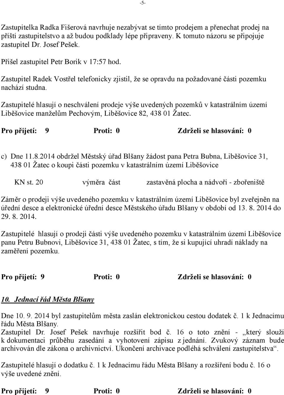 Zastupitelé hlasují o neschválení prodeje výše uvedených pozemků v katastrálním území Liběšovice manželům Pechovým, Liběšovice 82, 438 01 Žatec.