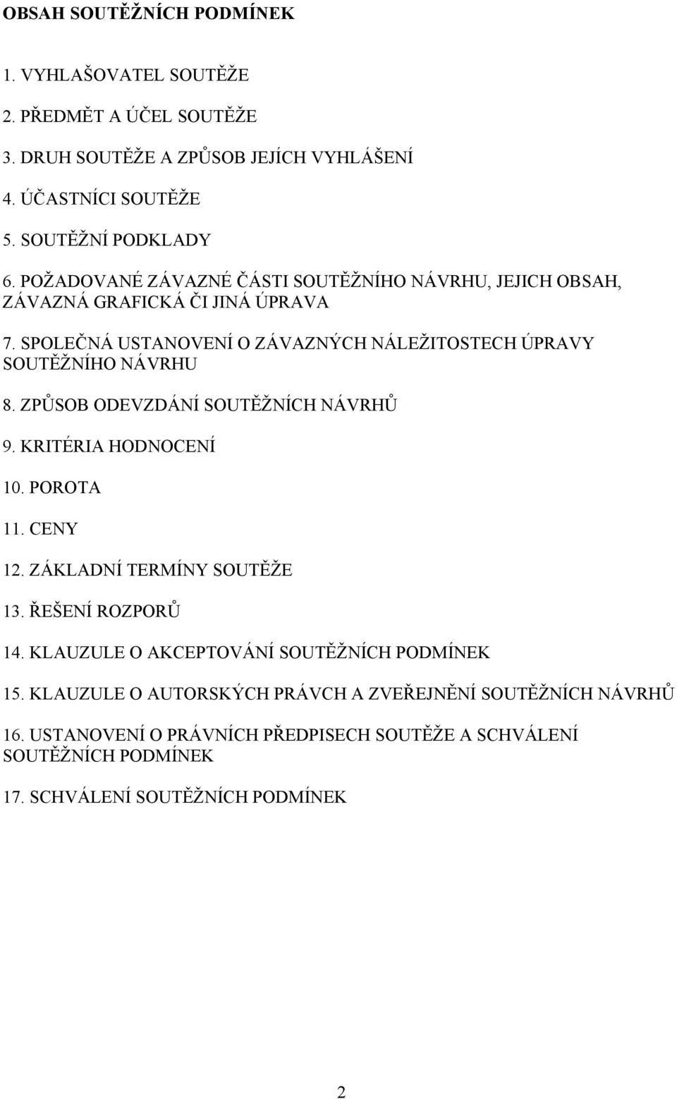 ZPŮSOB ODEVZDÁNÍ SOUTĚŽNÍCH NÁVRHŮ 9. KRITÉRIA HODNOCENÍ 10. POROTA 11. CENY 12. ZÁKLADNÍ TERMÍNY SOUTĚŽE 13. ŘEŠENÍ ROZPORŮ 14.