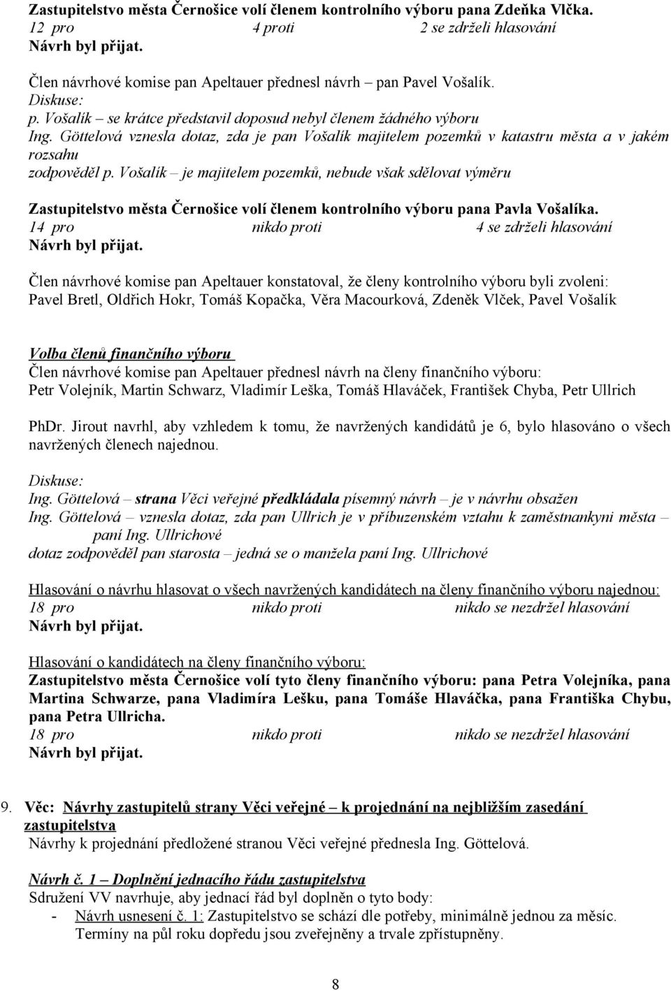 Vošalík je majitelem pozemků, nebude však sdělovat výměru Zastupitelstvo města Černošice volí členem kontrolního výboru pana Pavla Vošalíka.