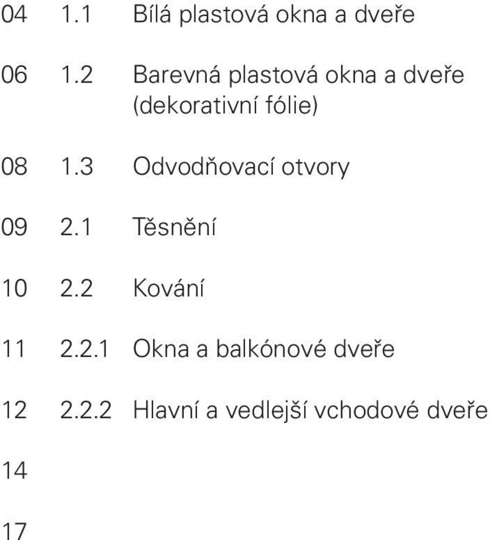 3 Odvodňovací otvory 2.1 Těsnění 2.2 Kování 2.2.1 Okna a balkónové dveře 2.