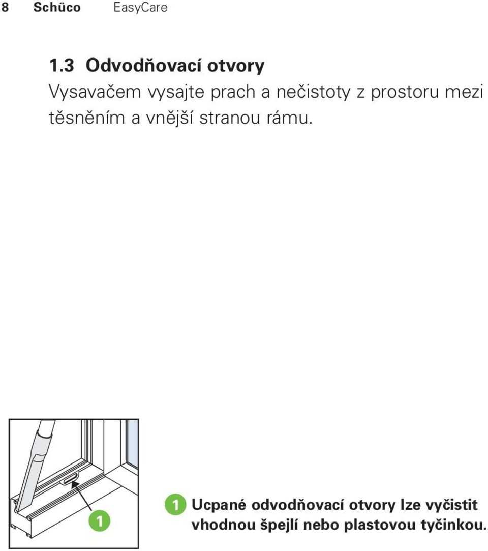 nečistoty z prostoru mezi těsněním a vnější stranou