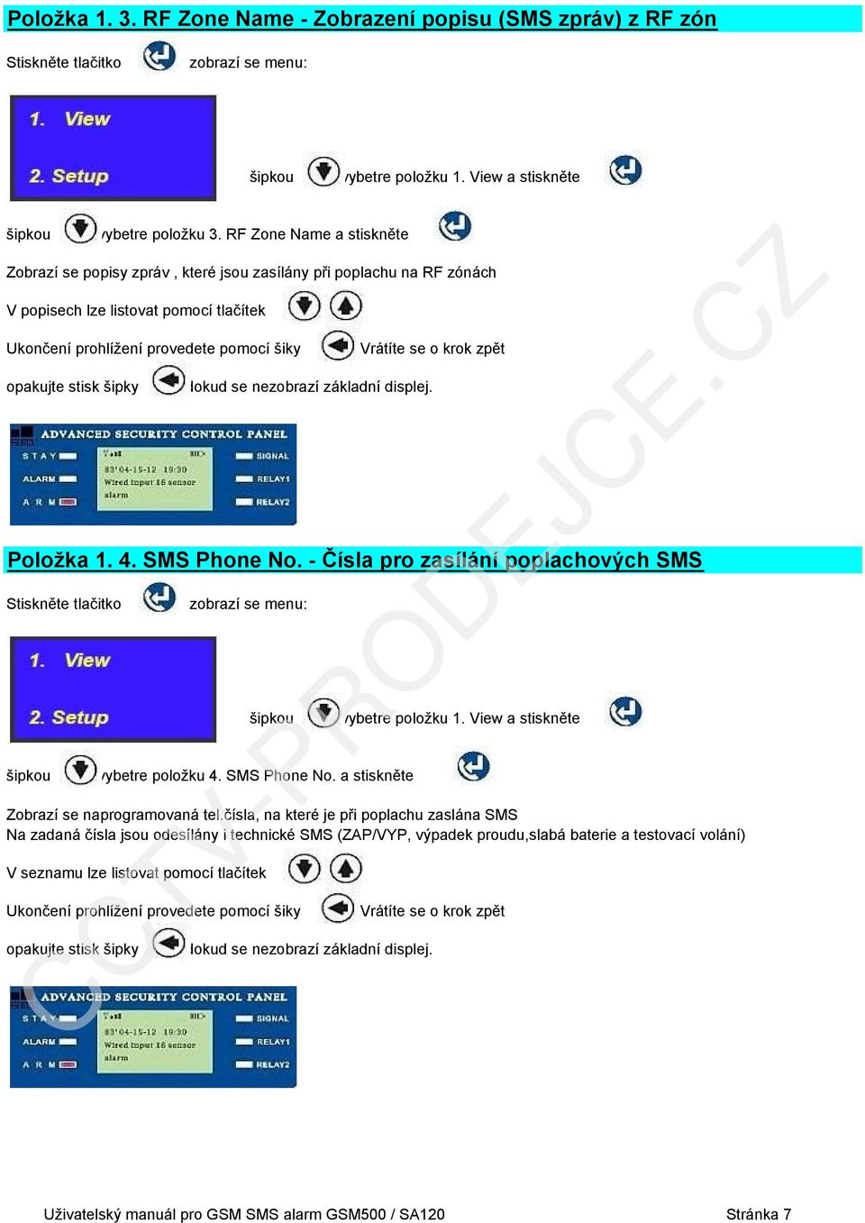 šiky Položka 1. 4. SMS Phone No. - Čísla pro zasílání poplachových SMS vybetre položku 4. SMS Phone No. a stiskněte Zobrazí se naprogramovaná tel.