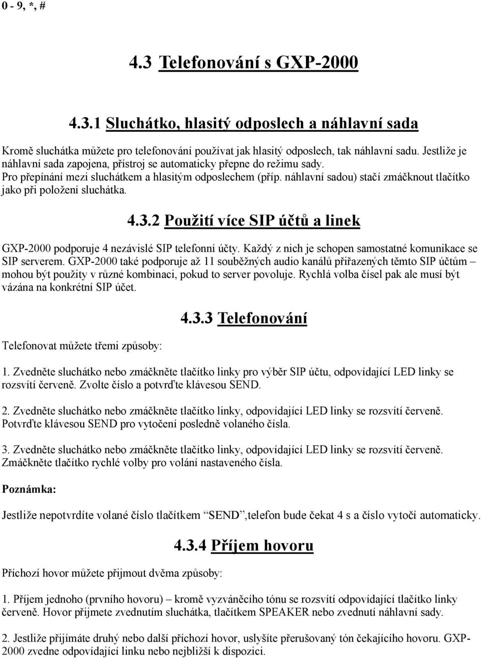 náhlavní sadou) stačí zmáčknout tlačítko jako při položení sluchátka. 4.3.2 Použití více SIP účtů a linek GXP-2000 podporuje 4 nezávislé SIP telefonní účty.