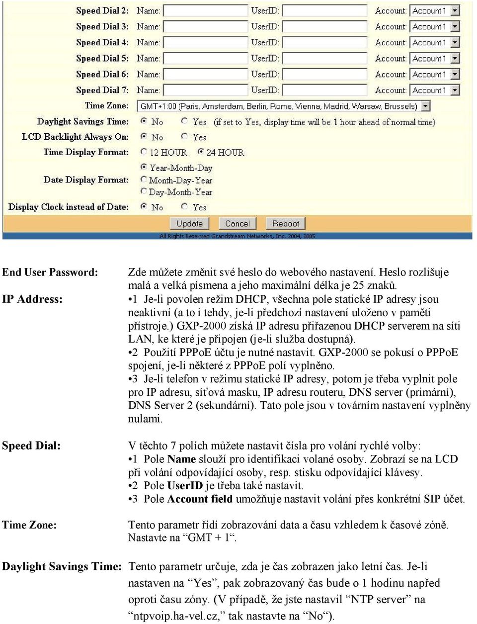 ) GXP-2000 získá IP adresu přiřazenou DHCP serverem na síti LAN, ke které je připojen (je-li služba dostupná). 2 Použití PPPoE účtu je nutné nastavit.