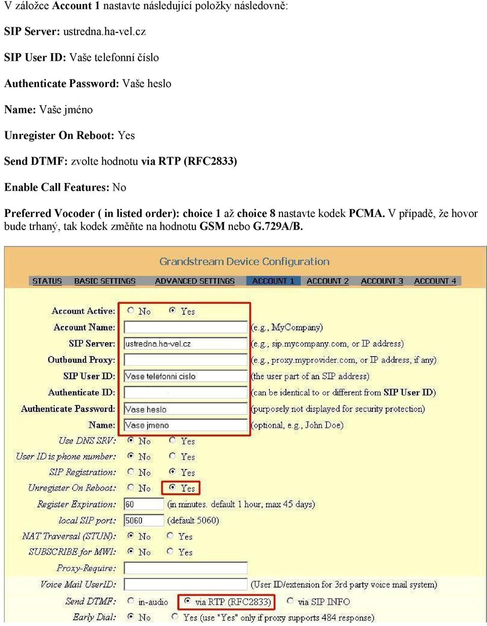 Reboot: Yes Send DTMF: zvolte hodnotu via RTP (RFC2833) Enable Call Features: No Preferred Vocoder ( in