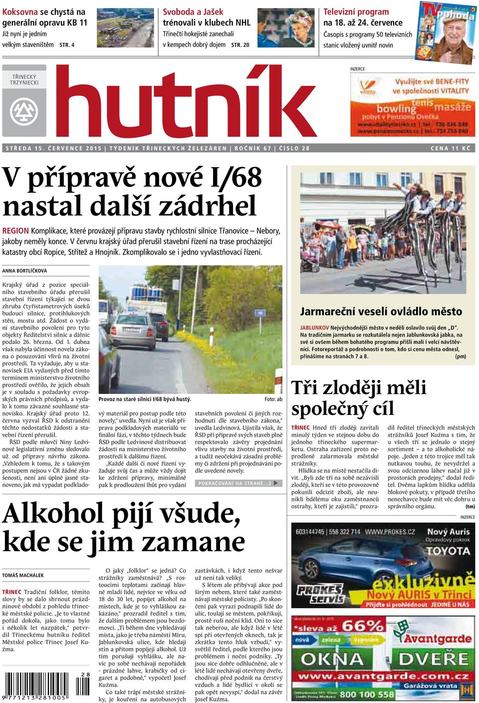 července 2015 Týdeník Třineckých železáren Ročník 67 číslo 28 cena 11 Kč V přípravě nové I/68 nastal další zádrhel Region Komplikace, které provázejí přípravu stavby rychlostní silnice Třanovice