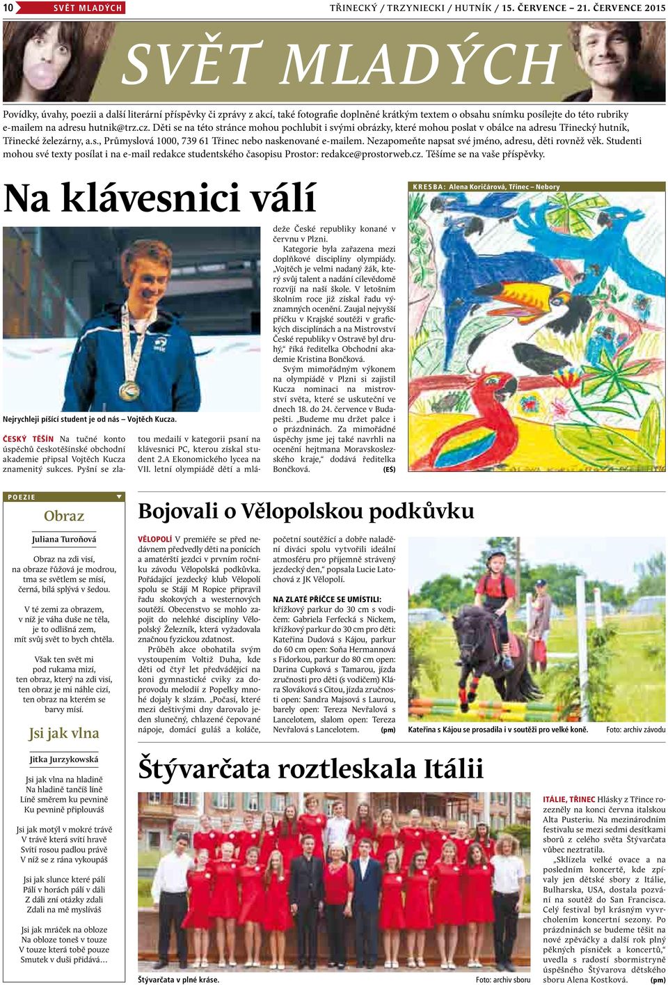 hutnik@trz.cz. Děti se na této stránce mohou pochlubit i svými obrázky, které mohou poslat v obálce na adresu Třinecký hutník, Třinecké železárny, a.s., Průmyslová 1000, 739 61 Třinec nebo naskenované e-mailem.