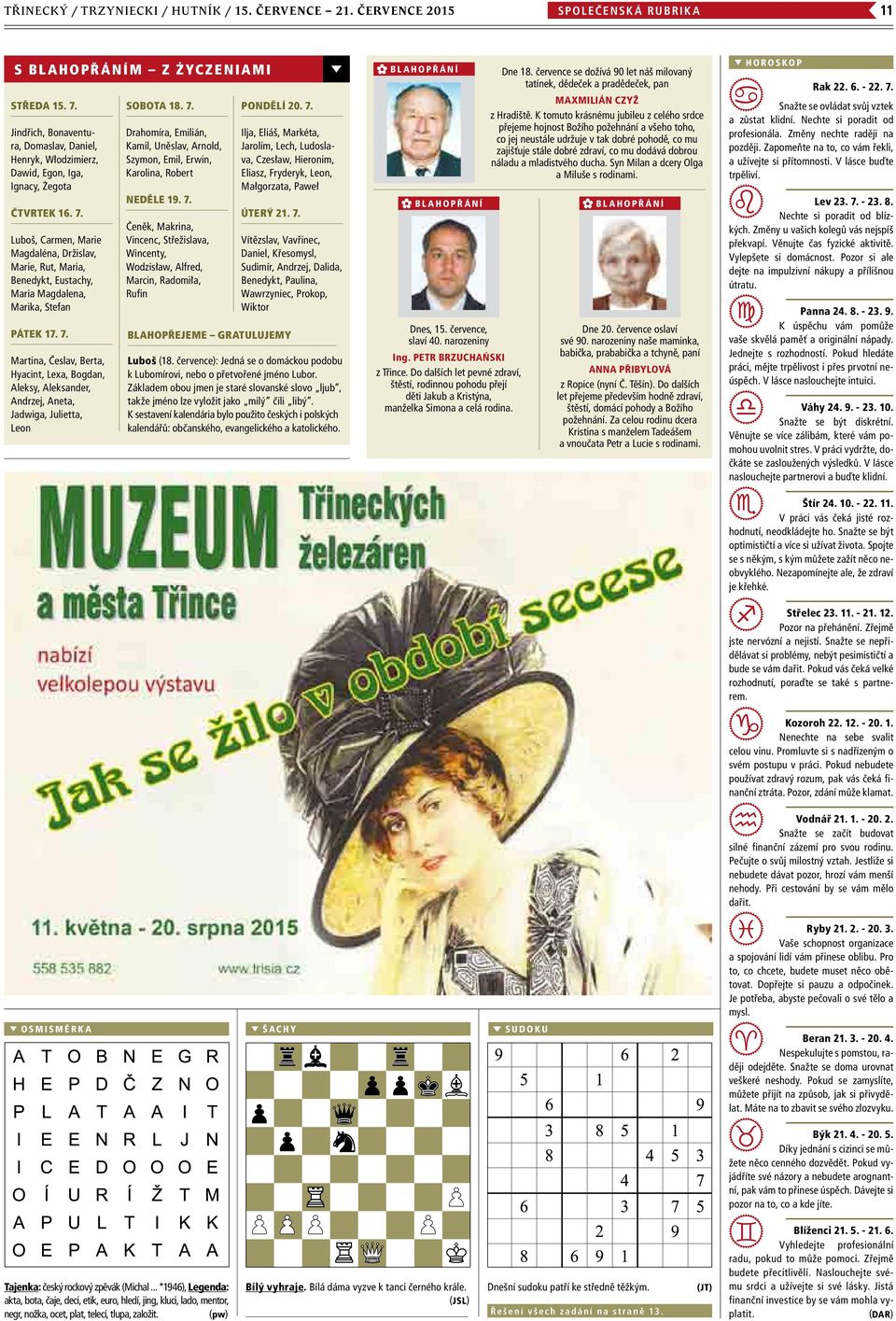 Luboš, Carmen, Marie Magdaléna, Držislav, Marie, Rut, Maria, Benedykt, Eustachy, Maria Magdalena, Marika, Stefan PÁTEK 17. 7.