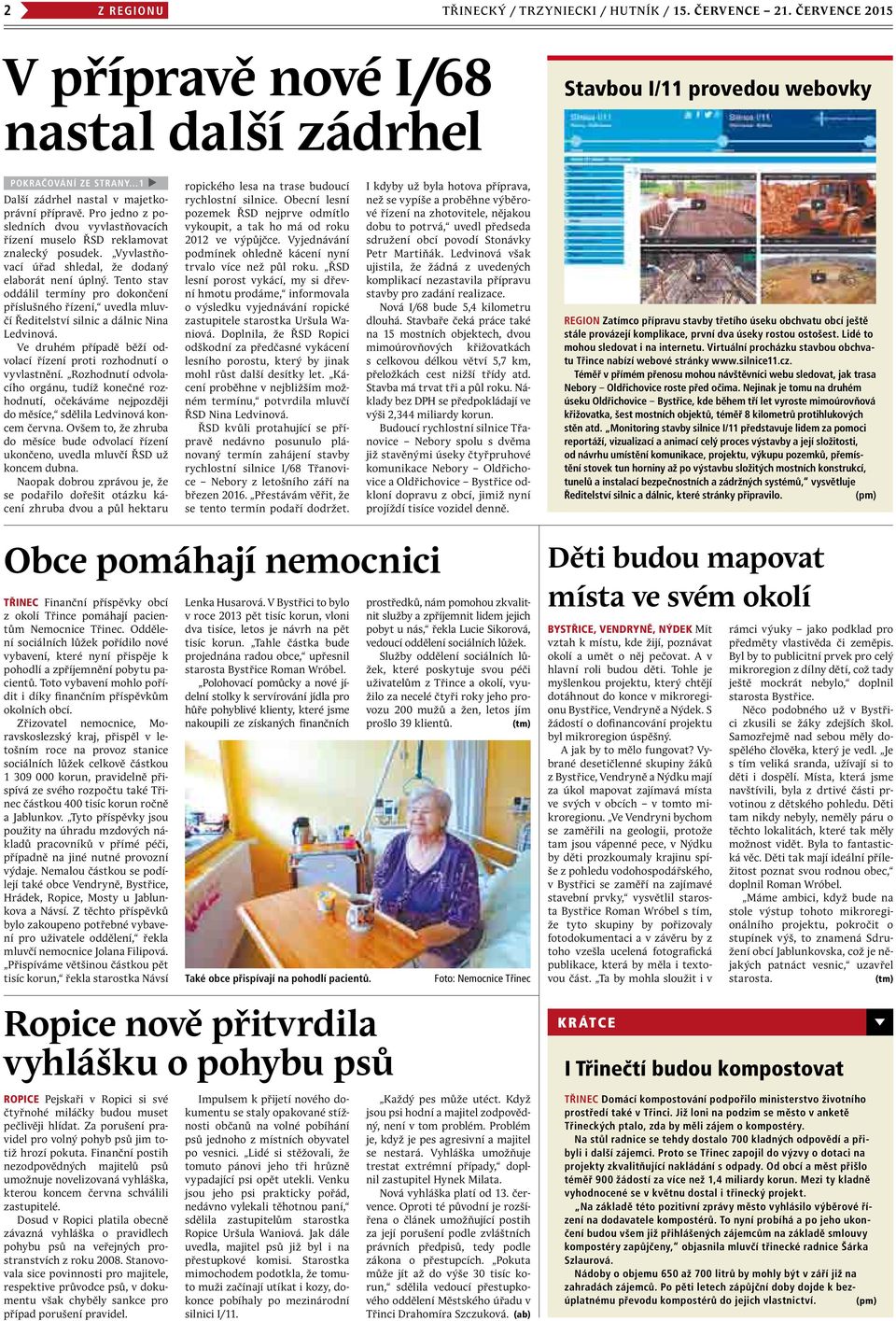 Vyvlastňovací úřad shledal, že dodaný elaborát není úplný. Tento stav oddálil termíny pro dokončení příslušného řízení, uvedla mluvčí Ředitelství silnic a dálnic Nina Ledvinová.