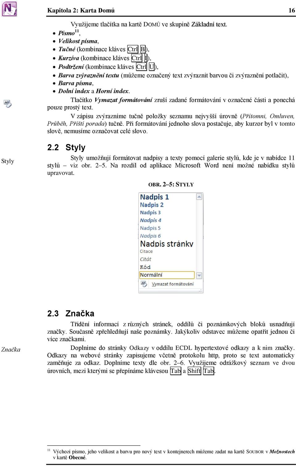 zvýraznění potlačit), Barva písma, Dolní index a Horní index. Tlačítko Vymazat formátování zruší zadané formátování v označené části a ponechá pouze prostý text.