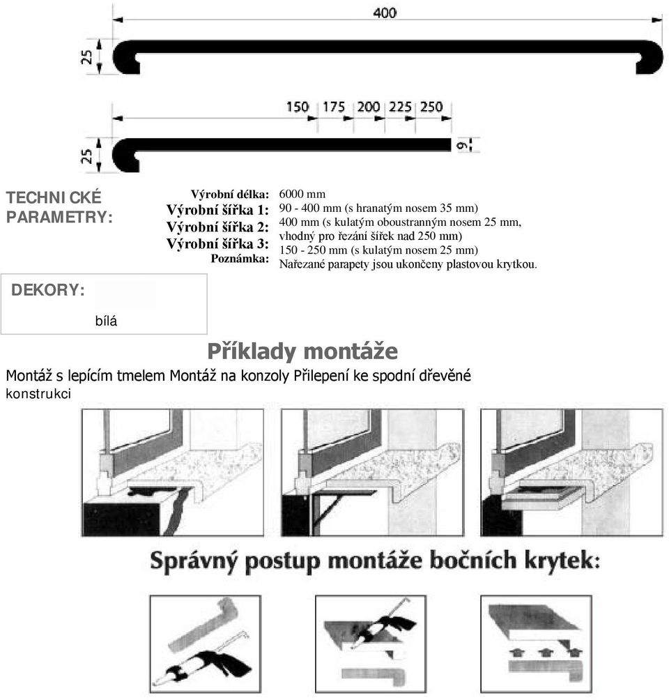 pro řezání šířek nad 250 mm) 150-250 mm (s kulatým nosem 25 mm) Nařezané parapety jsou ukončeny