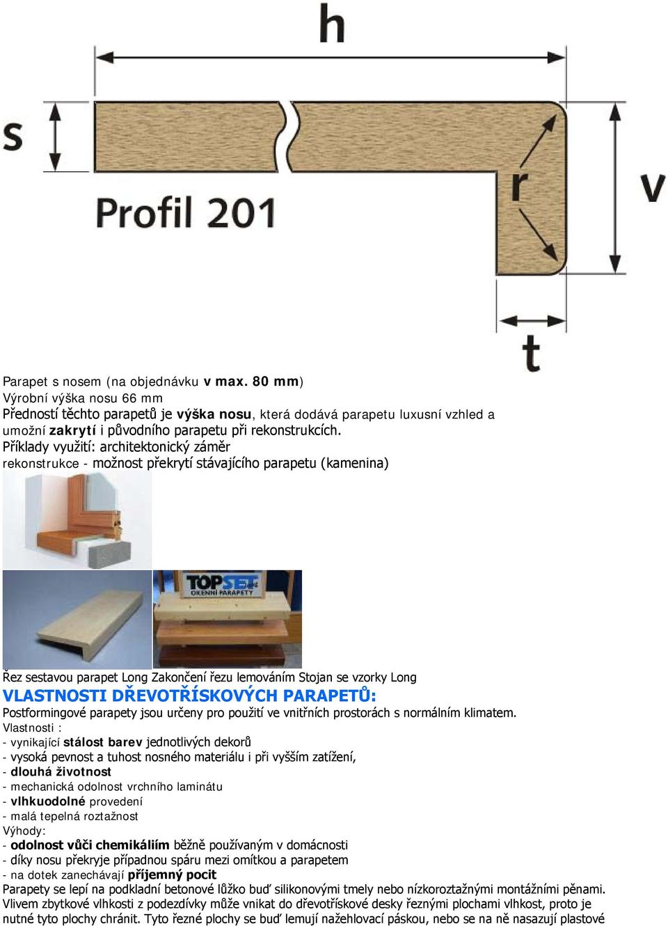 Příklady využití: architektonický záměr rekonstrukce - možnost překrytí stávajícího parapetu (kamenina) Řez sestavou parapet Long Zakončení řezu lemováním Stojan se vzorky Long VLASTNOSTI