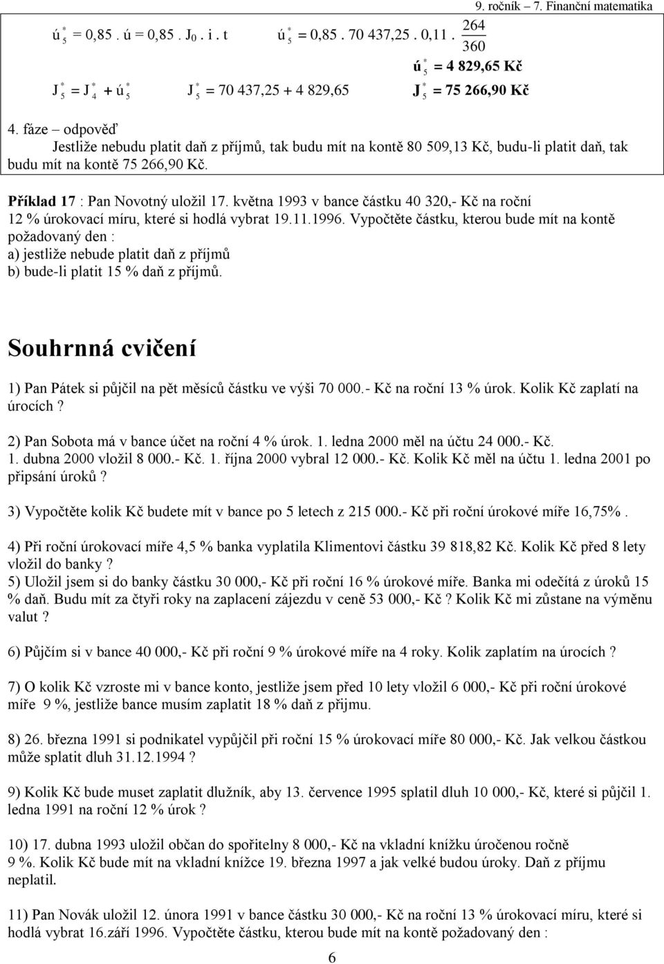 května 993 v bance částku 40 320,- Kč na roční 2 % úrokovací míru, které si hodlá vybrat 9..996.