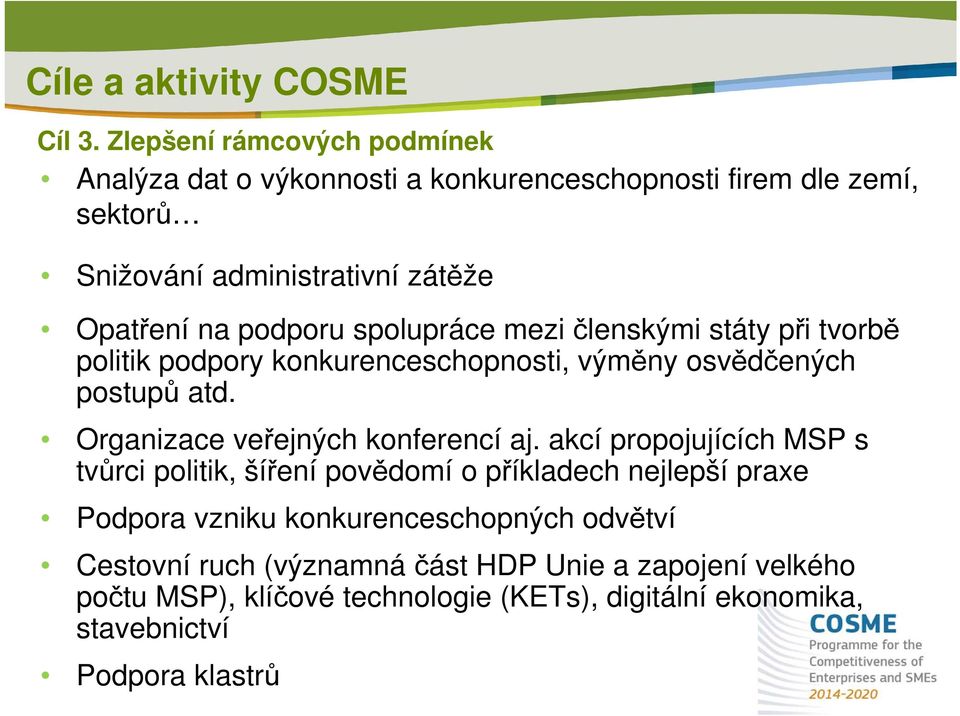 podporu spolupráce mezi členskými státy při tvorbě politik podpory konkurenceschopnosti, výměny osvědčených postupů atd.