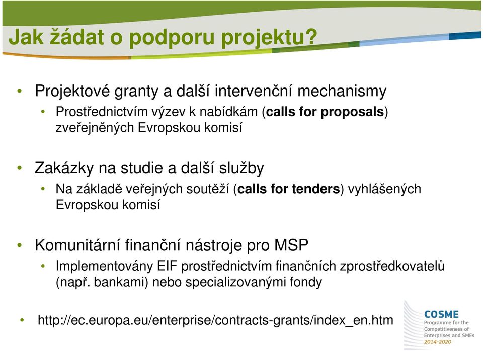 Evropskou komisí Zakázky na studie a další služby Na základě veřejných soutěží (calls for tenders) vyhlášených Evropskou