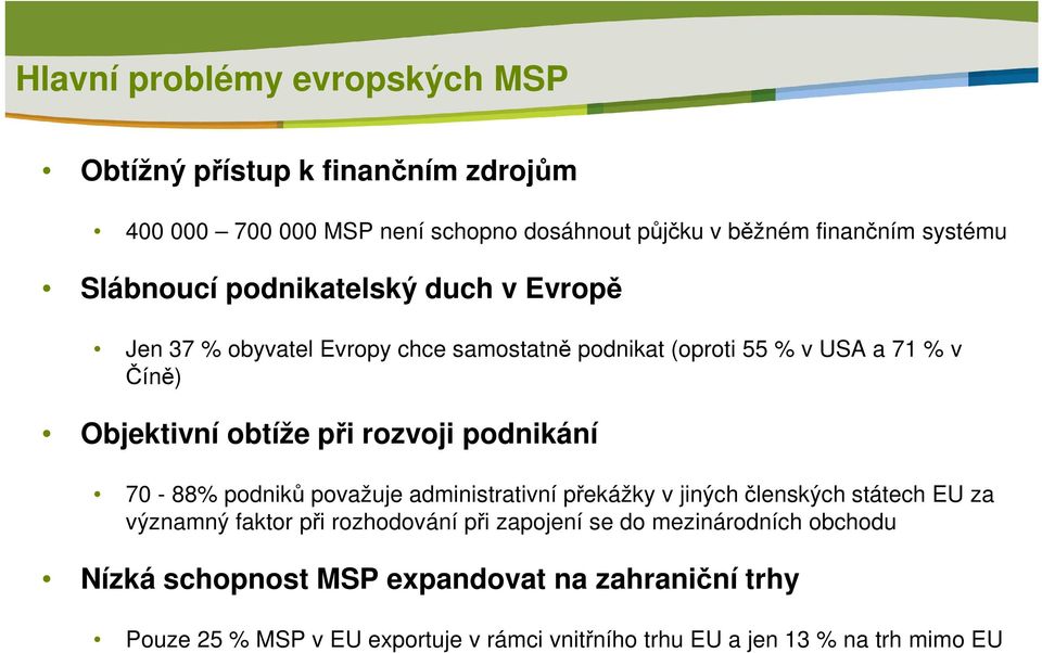 rozvoji podnikání 70-88% podniků považuje administrativní překážky v jiných členských státech EU za významný faktor při rozhodování při zapojení se