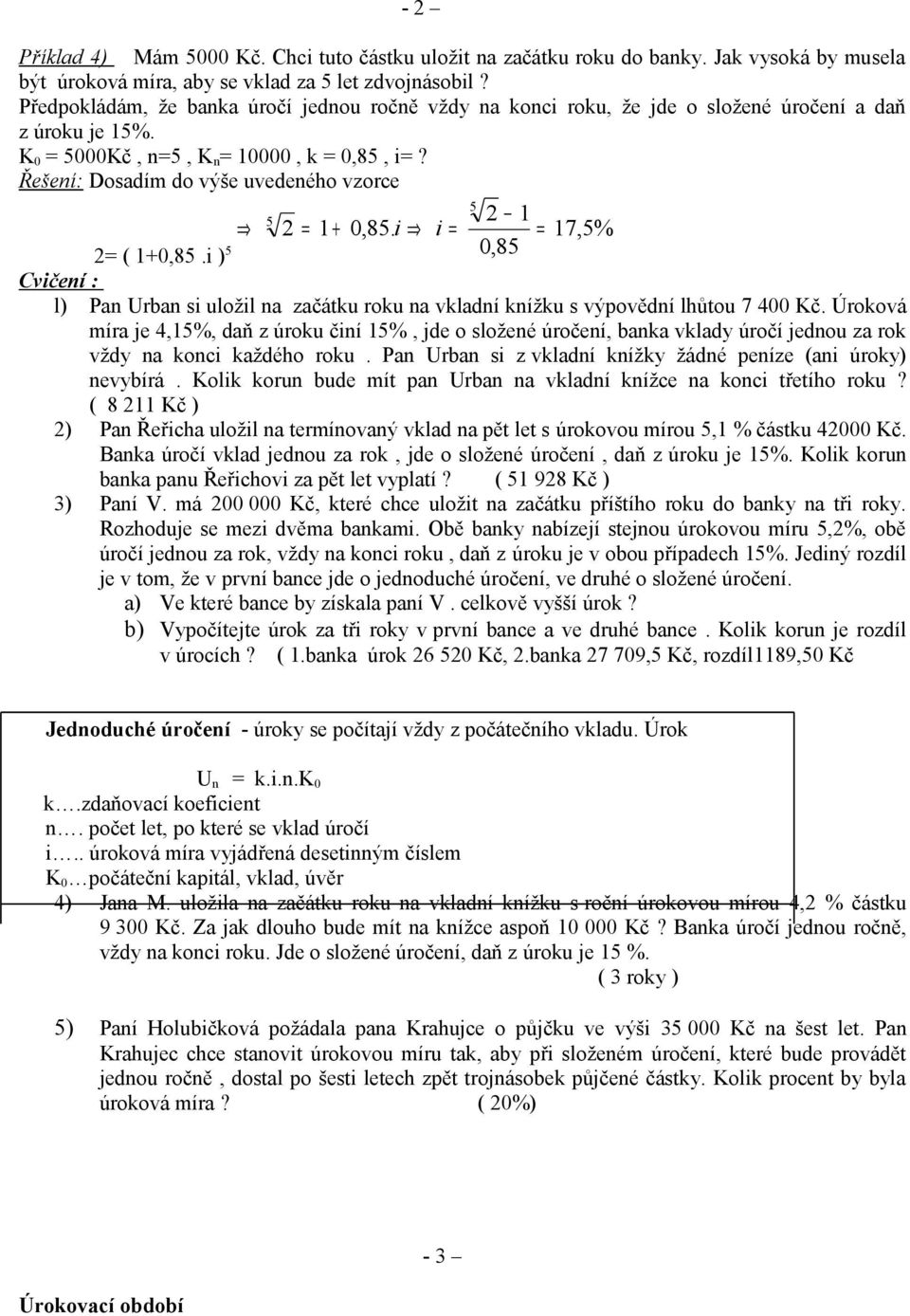 i ) 0,8 Cvičeí : l) Pa Urba si uložil a začátku roku a vkladí kížku s výpovědí lhůtou 7 400 Kč.