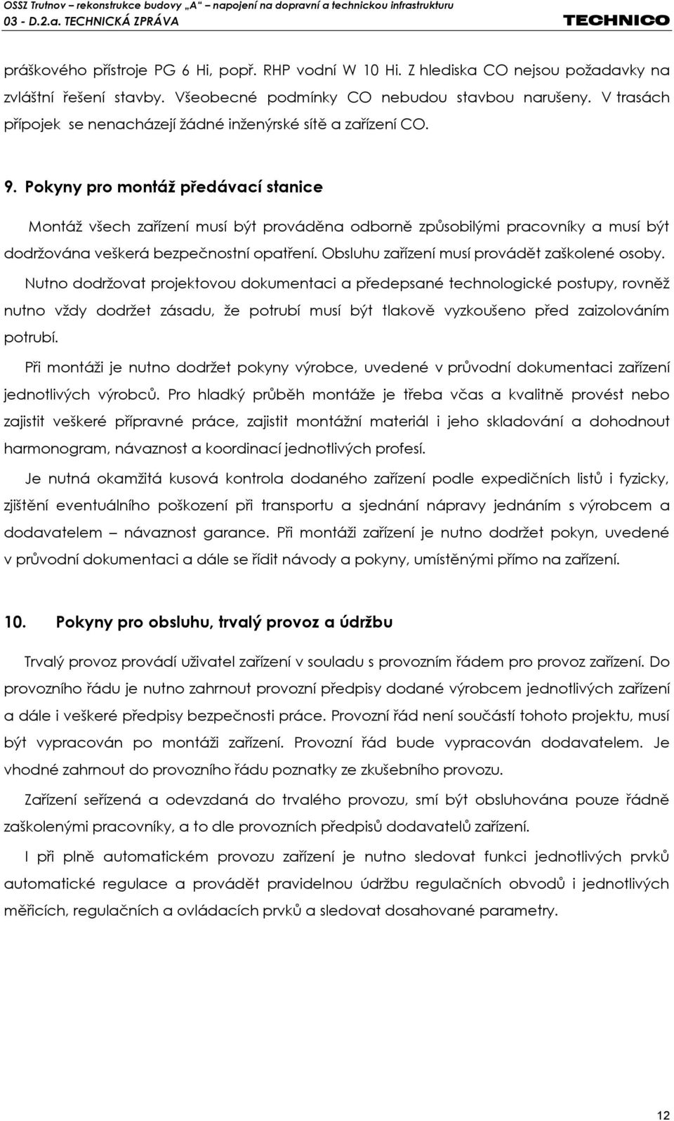 Pokyny pro montáž předávací stanice Montáž všech zařízení musí být prováděna odborně způsobilými pracovníky a musí být dodržována veškerá bezpečnostní opatření.