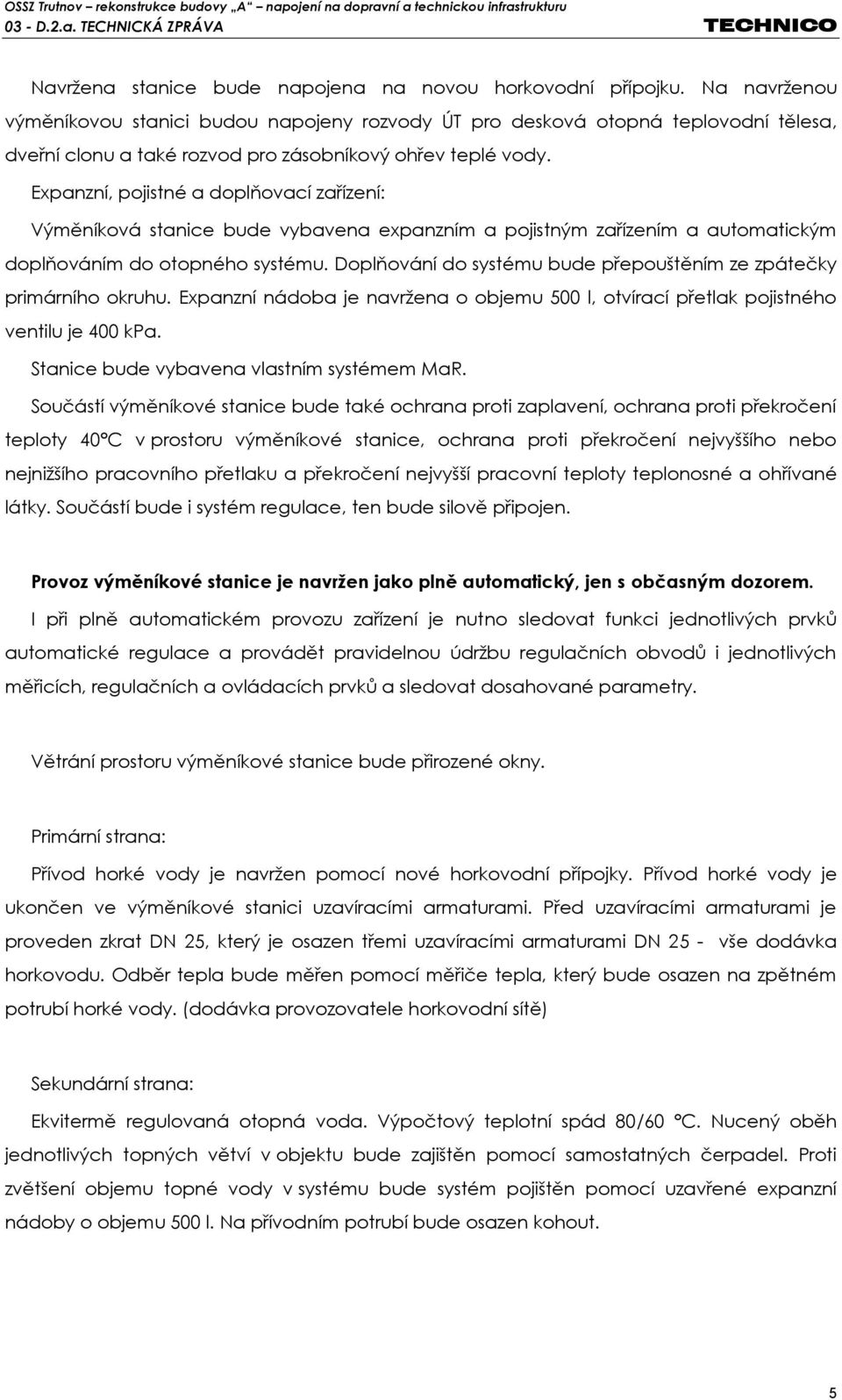 Expanzní, pojistné a doplňovací zařízení: Výměníková stanice bude vybavena expanzním a pojistným zařízením a automatickým doplňováním do otopného systému.