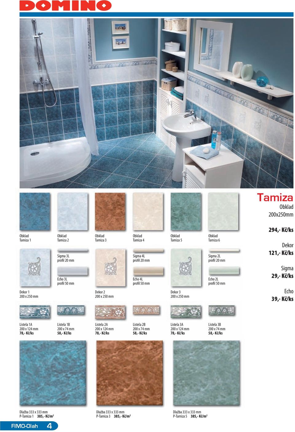 Echo 39,- Kč/ks Listela 1A Listela 1B Listela 2A Listela 2B Listela 3A Listela 3B 200 x 124 mm 200 x 74 mm 200 x 124 mm 200 x 74 mm 200 x 124 mm 200 x 74 mm 78,- Kč/ks 58,- Kč/ks