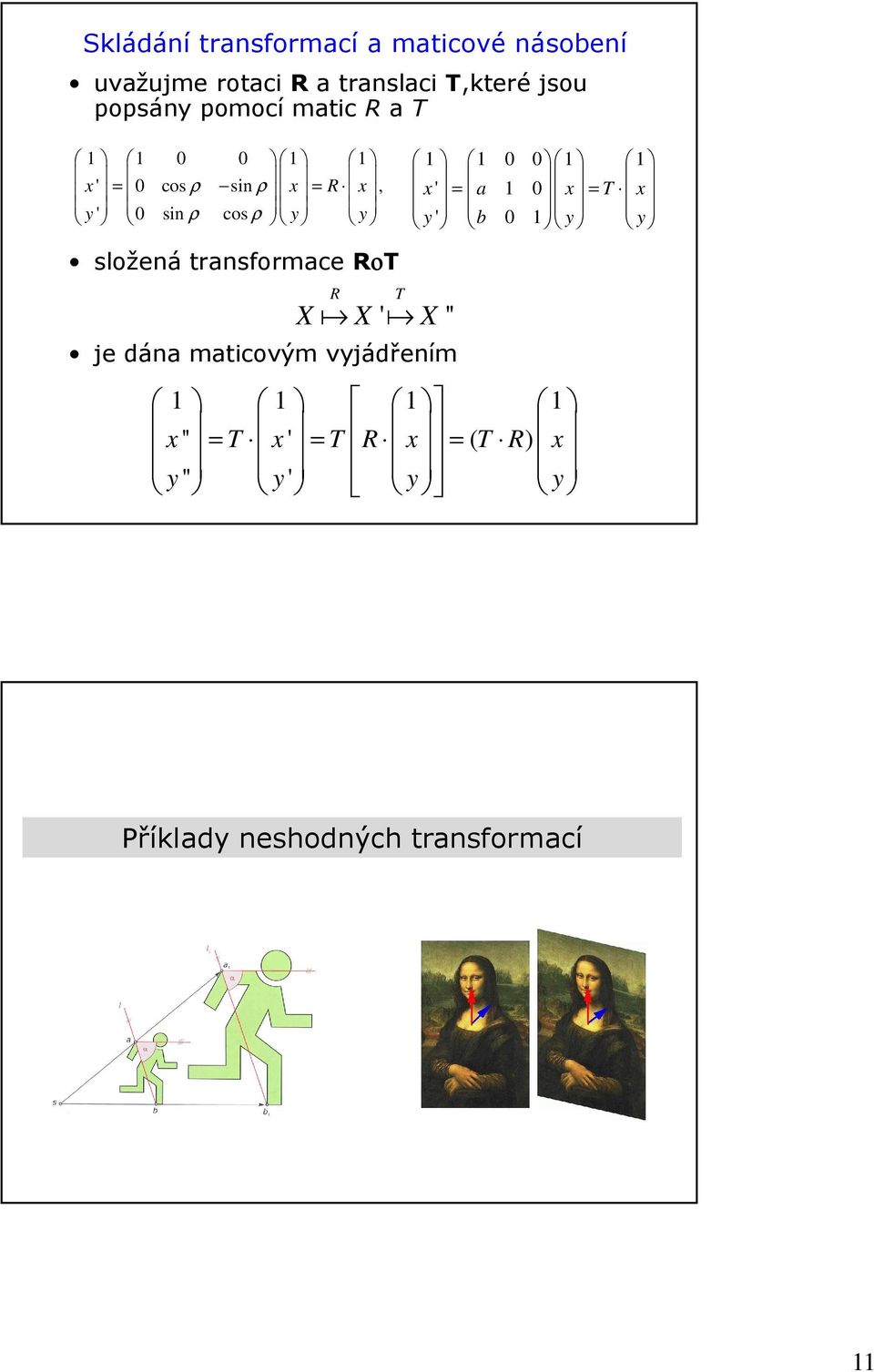 transformace RοT X a X ' a X '' je dána maticovým vyjádřením R T 1 1 0 0 1 1 x ' = a 1 0 x = T