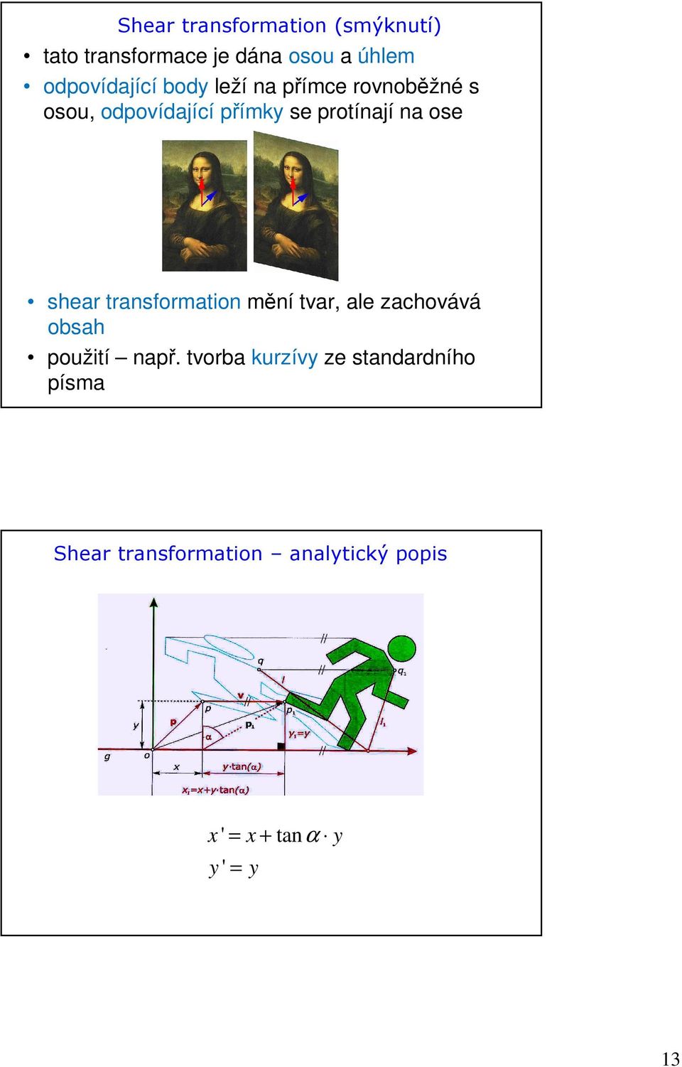 protínají na ose shear transformation mění tvar, ale zachovává obsah použití např.