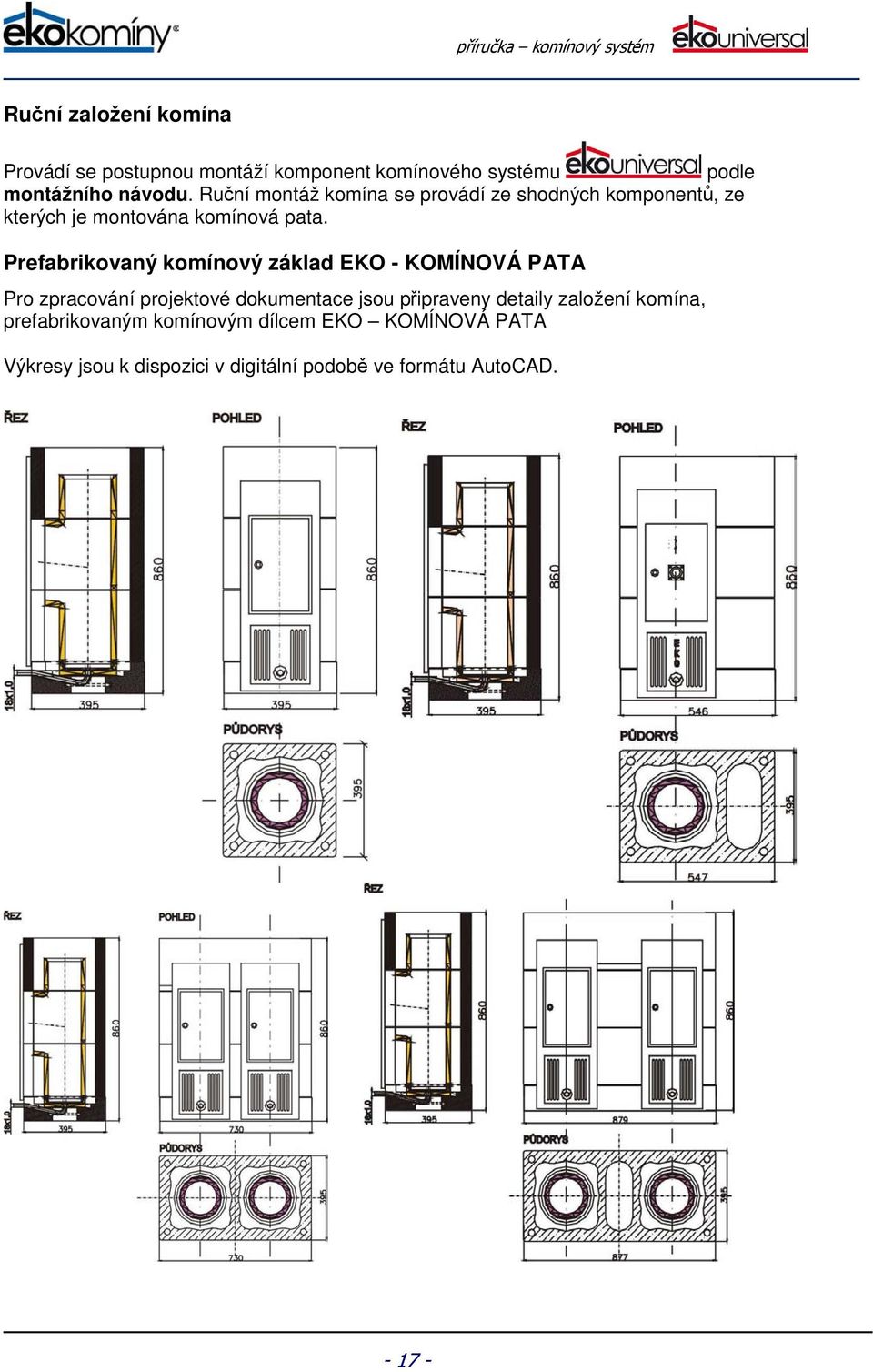 Prefabrikovaný komínový základ EKO - KOMÍNOVÁ PATA Pro zpracování projektové dokumentace jsou připraveny detaily