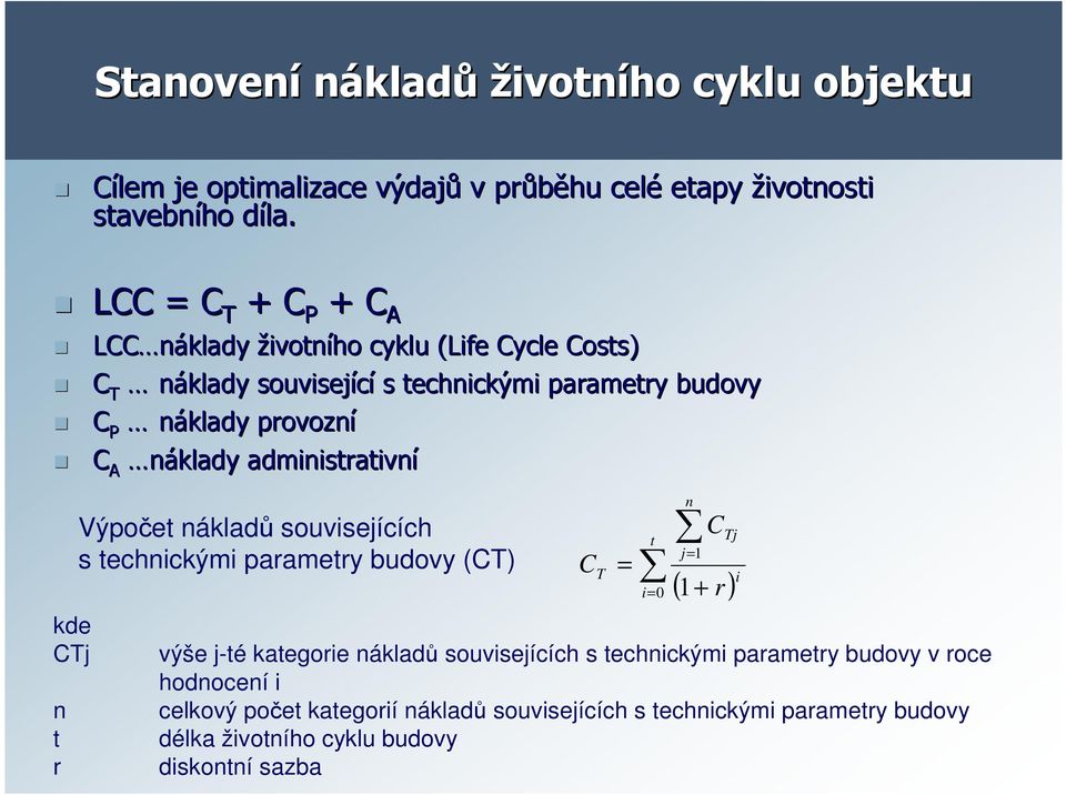 náklady administrativní kde CTj n t r Výpočet nákladů souvisejících s technickými parametry budovy (CT) C T = t j= 1 i= 0 n C Tj ( 1+ r) výše j-té