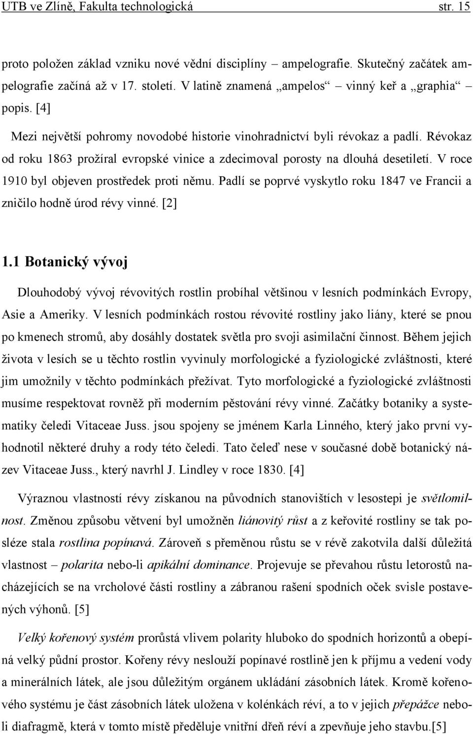 Révokaz od roku 1863 prožíral evropské vinice a zdecimoval porosty na dlouhá desetiletí. V roce 1910 byl objeven prostředek proti němu.