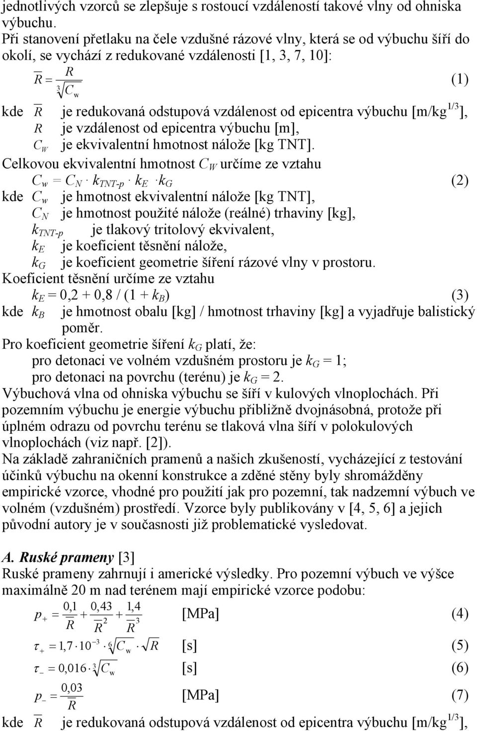 výbuchu [m/kg 1/ ], je vzdálenost od epicentra výbuchu [m], C W je ekvivalentní hmotnost nálože [kg TNT].