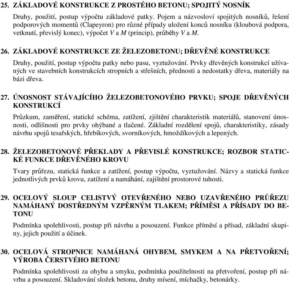 M. 26. ZÁKLADOVÉ KONSTRUKCE ZE ŽELEZOBETONU; DŘEVĚNÉ KONSTRUKCE Druhy, použití, postup výpočtu patky nebo pasu, vyztužování.