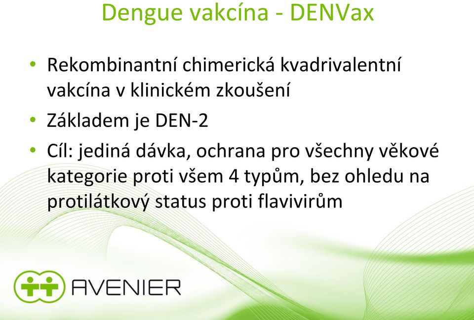 DEN-2 Cíl: jediná dávka, ochrana pro všechny věkové