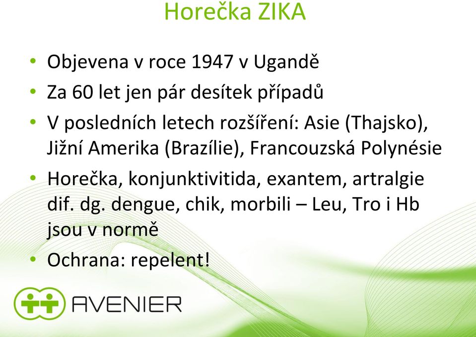 (Brazílie), Francouzská Polynésie Horečka, konjunktivitida, exantem,