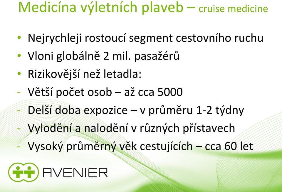 pasažérů Rizikovější než letadla: - Větší počet osob až cca 5000 - Delší