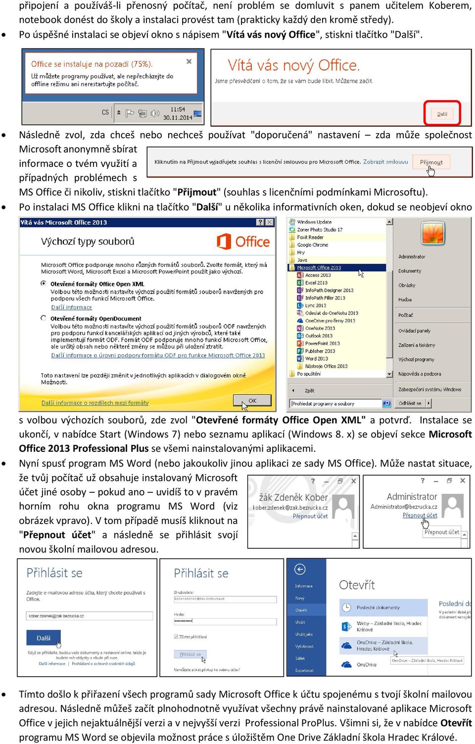 Následně zvol, zda chceš nebo nechceš používat "doporučená" nastavení zda může společnost Microsoft anonymně sbírat informace o tvém využití a případných problémech s MS Office či nikoliv, stiskni
