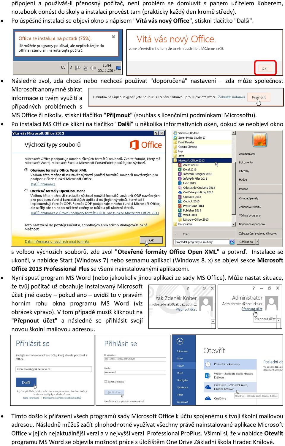 Následně zvol, zda chceš nebo nechceš používat "doporučená" nastavení zda může společnost Microsoft anonymně sbírat informace o tvém využití a případných problémech s MS Office či nikoliv, stiskni