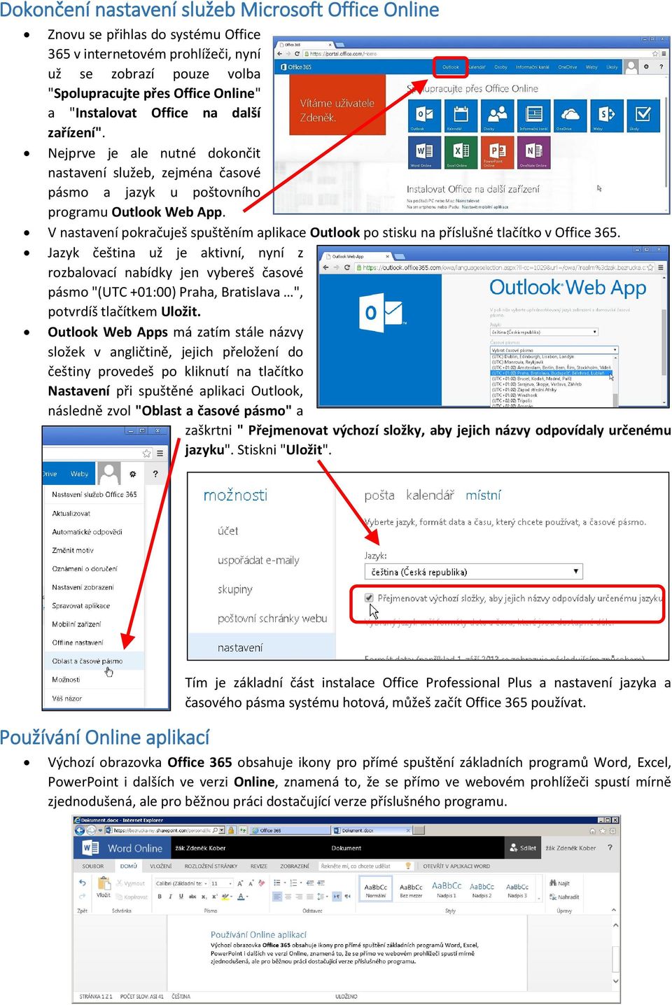 V nastavení pokračuješ spuštěním aplikace Outlook po stisku na příslušné tlačítko v Office 365.