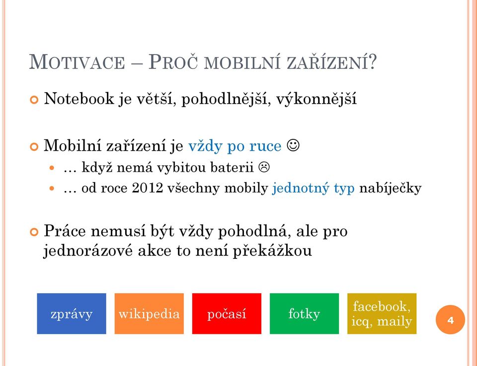 když nemá vybitou baterii od roce 2012 všechny mobily jednotný typ nabíječky