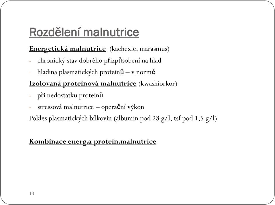 malnutrice (kwashiorkor) - při nedostatku proteinů - stressová malnutrice operační výkon