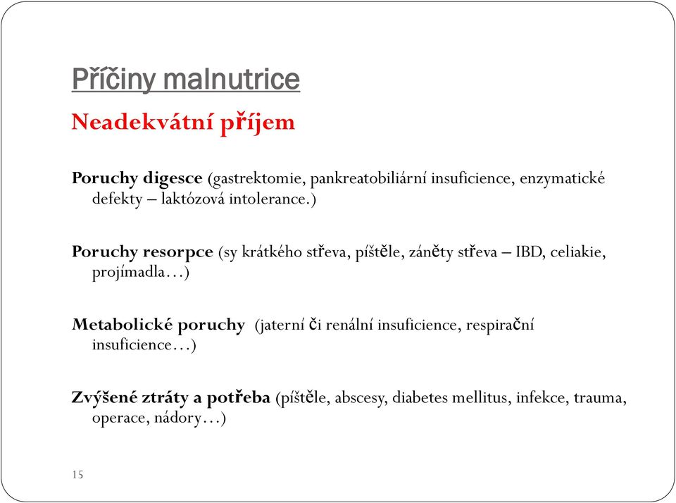 ) Poruchy resorpce (sy krátkého střeva, píštěle, záněty střeva IBD, celiakie, projímadla ) Metabolické