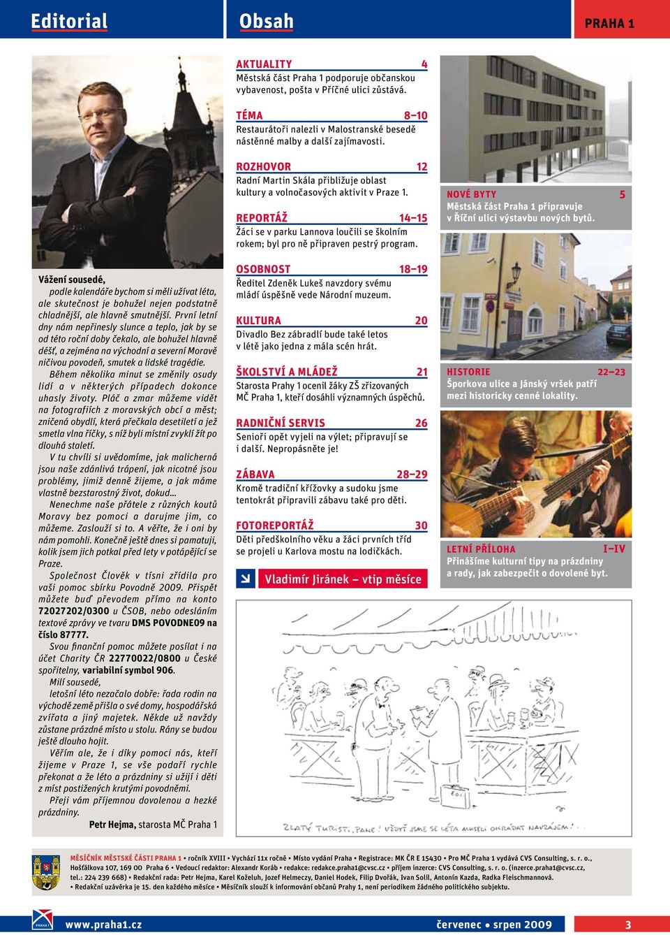 Vážení sousedé, podle kalendáře bychom si měli užívat léta, ale skutečnost je bohužel nejen podstatně chladnější, ale hlavně smutnější.