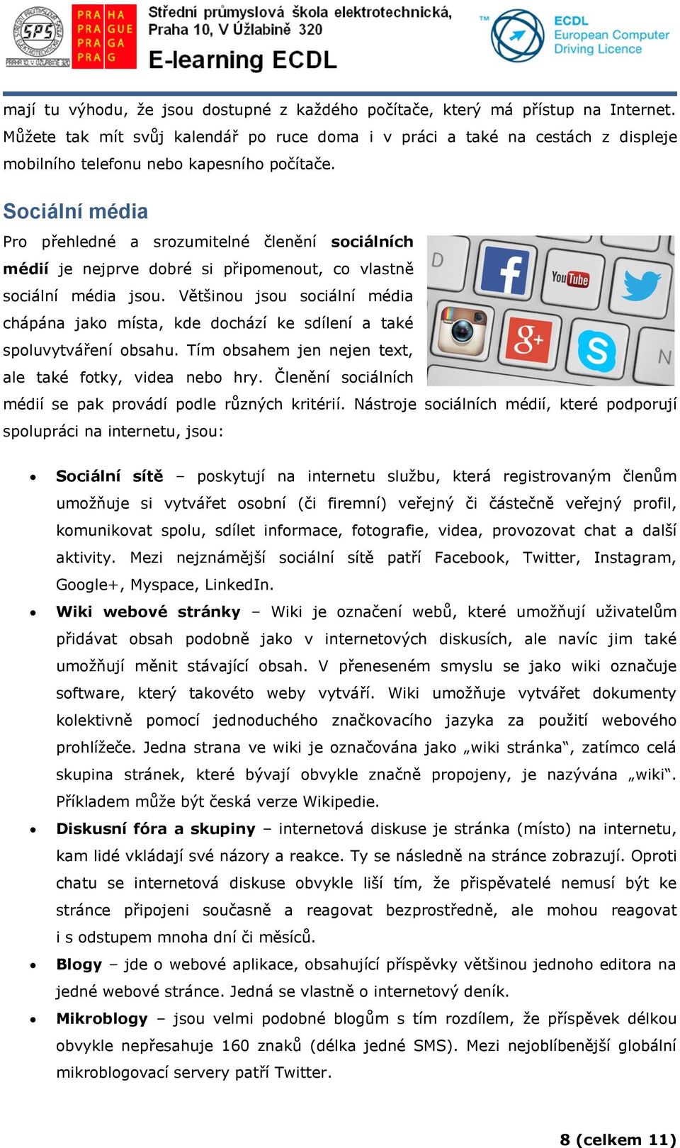 Sociální média Pro přehledné a srozumitelné členění sociálních médií je nejprve dobré si připomenout, co vlastně sociální média jsou.