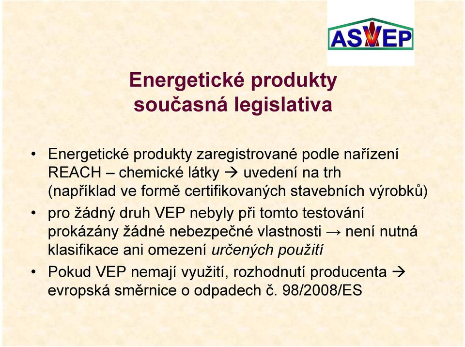 VEP nebyly při tomto testování prokázány žádné nebezpečné vlastnosti není nutná klasifikace ani