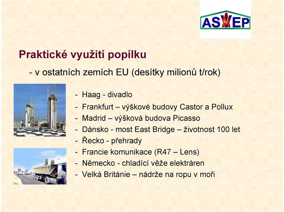 Dánsko - most East Bridge životnost 100 let - Řecko - přehrady - Francie komunikace