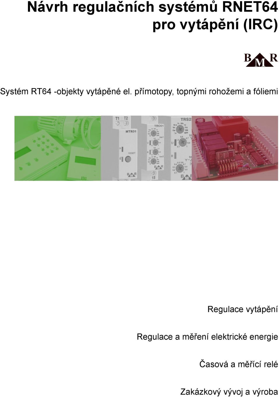 přímotopy, topnými rohožemi a fóliemi Regulace vytápění